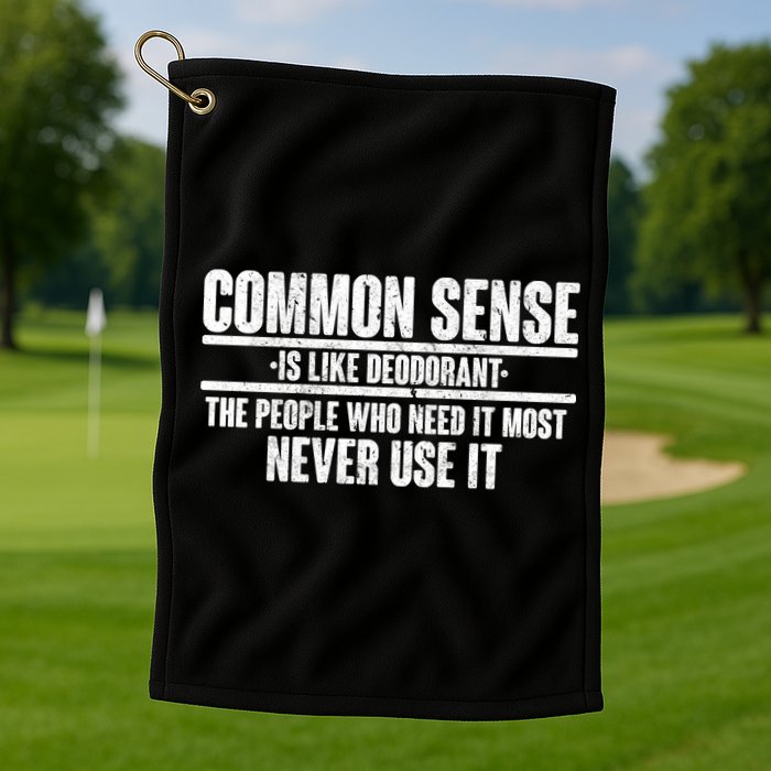 Common Sense Is Like Deodorant Golf Towel