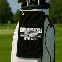 Common Sense Is Like Deodorant Golf Towel