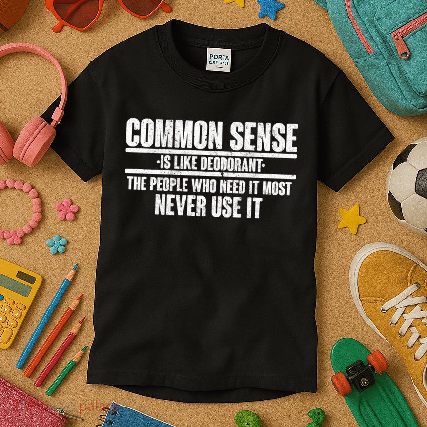 Common Sense Is Like Deodorant Kids T-Shirt
