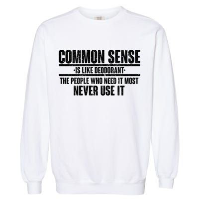 Common Sense Is Like Deodorant Garment-Dyed Sweatshirt