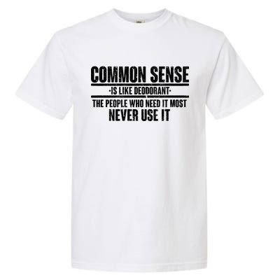 Common Sense Is Like Deodorant Garment-Dyed Heavyweight T-Shirt