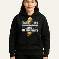 Concrete Dad Mixed Up And Set In His Ways Hoodie
