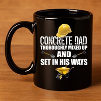 Concrete Dad Mixed Up And Set In His Ways 11oz C Handle Ceramic Mug
