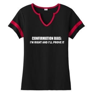 Confirmation Bias I'm Right And I'll Prove It Ladies Halftime Notch Neck Tee