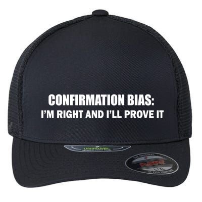 Confirmation Bias I'm Right And I'll Prove It Flexfit Unipanel Trucker Cap