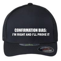 Confirmation Bias I'm Right And I'll Prove It Flexfit Unipanel Trucker Cap