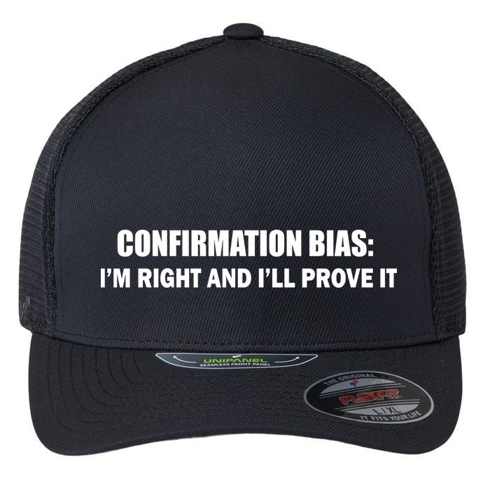 Confirmation Bias I'm Right And I'll Prove It Flexfit Unipanel Trucker Cap