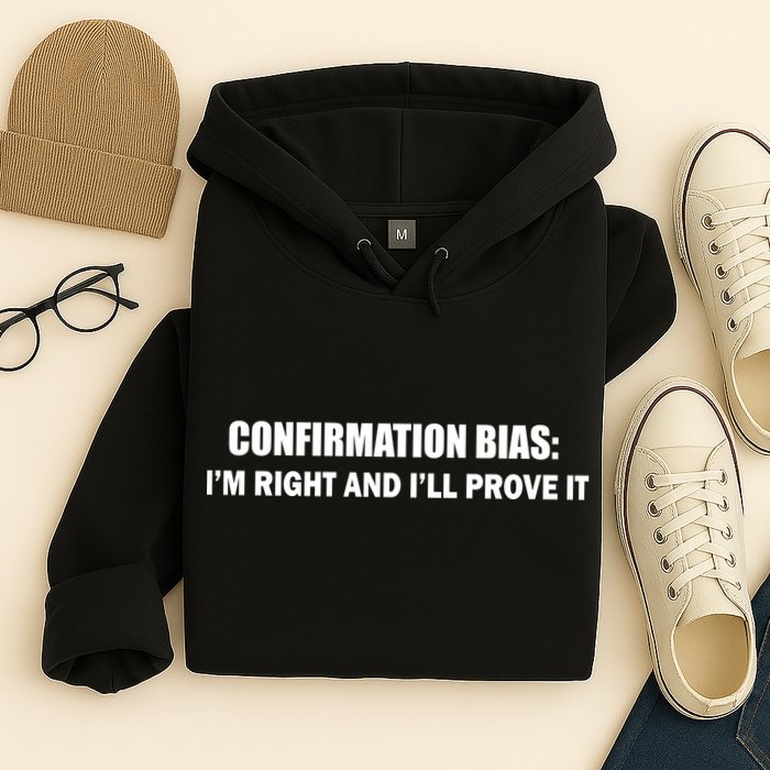 Confirmation Bias I'm Right And I'll Prove It Hoodie