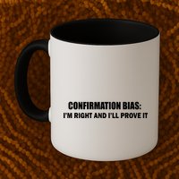 Confirmation Bias I'm Right And I'll Prove It Mug