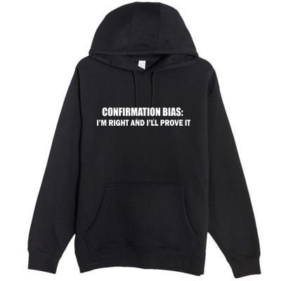 Confirmation Bias I'm Right And I'll Prove It Premium Pullover Hoodie