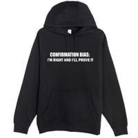 Confirmation Bias I'm Right And I'll Prove It Premium Pullover Hoodie
