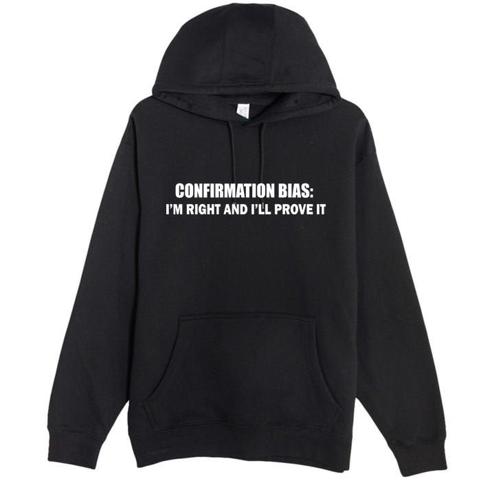 Confirmation Bias I'm Right And I'll Prove It Premium Pullover Hoodie