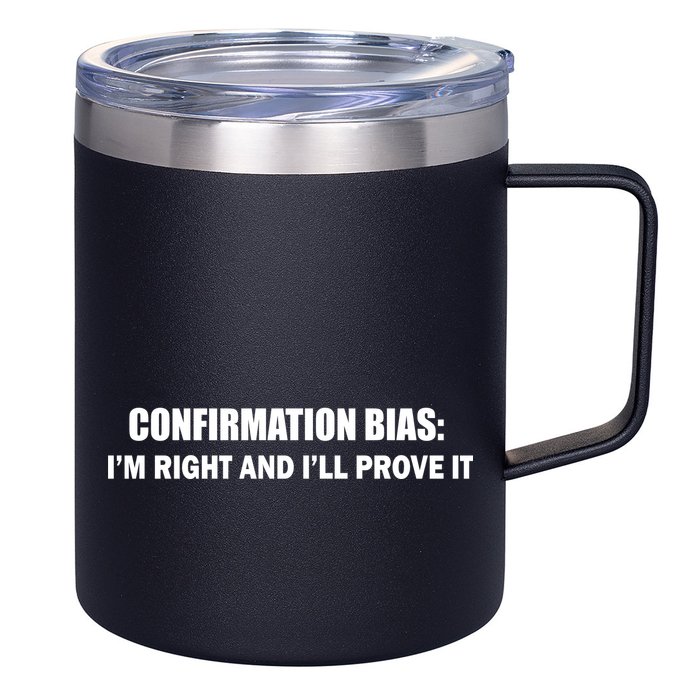 Confirmation Bias I'm Right And I'll Prove It 12oz Stainless Steel Coffee Mug