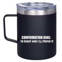 Confirmation Bias I'm Right And I'll Prove It 12oz Stainless Steel Coffee Mug