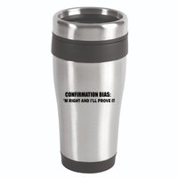 Confirmation Bias I'm Right And I'll Prove It 16oz Travel Tumbler