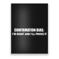 Confirmation Bias I'm Right And I'll Prove It Poster