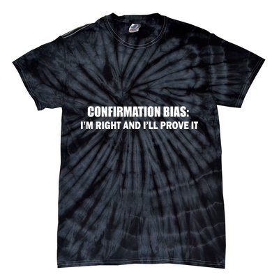 Confirmation Bias I'm Right And I'll Prove It Tie-Dye T-Shirt