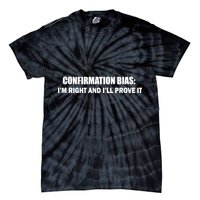Confirmation Bias I'm Right And I'll Prove It Tie-Dye T-Shirt