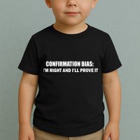Confirmation Bias I'm Right And I'll Prove It Toddler T-Shirt