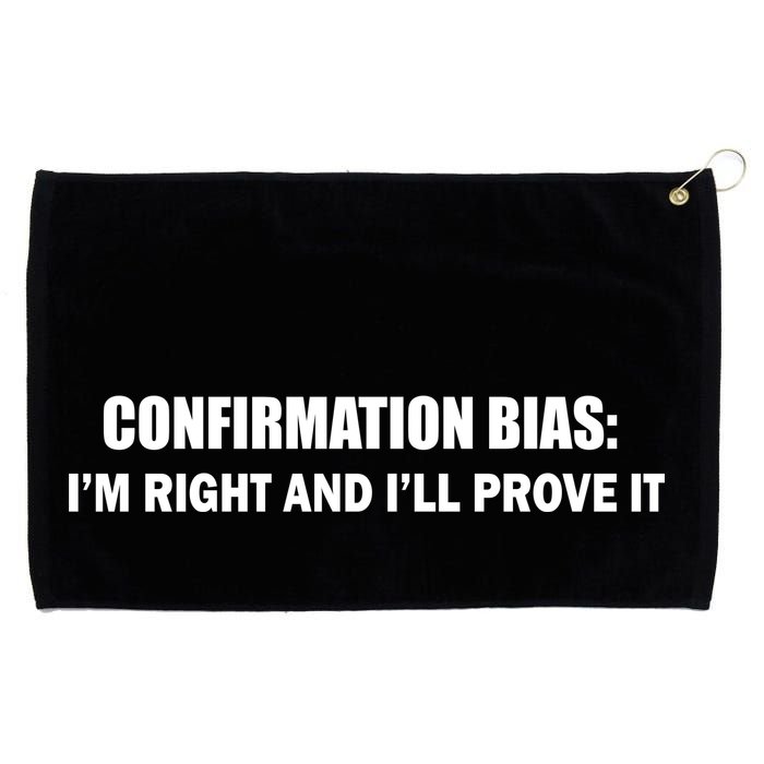 Confirmation Bias I'm Right And I'll Prove It Grommeted Golf Towel