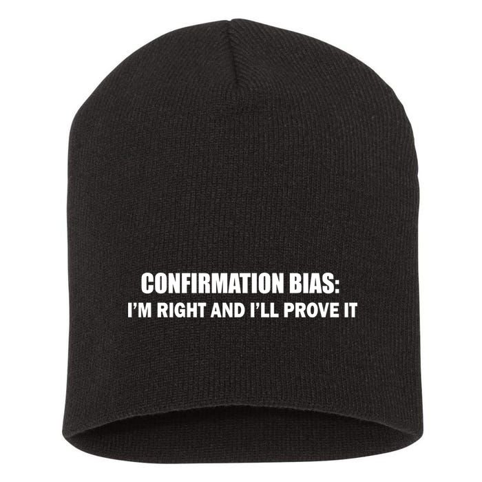Confirmation Bias I'm Right And I'll Prove It Short Acrylic Beanie