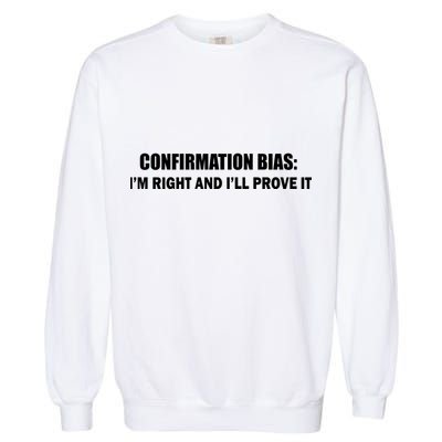 Confirmation Bias I'm Right And I'll Prove It Garment-Dyed Sweatshirt