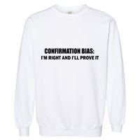 Confirmation Bias I'm Right And I'll Prove It Garment-Dyed Sweatshirt