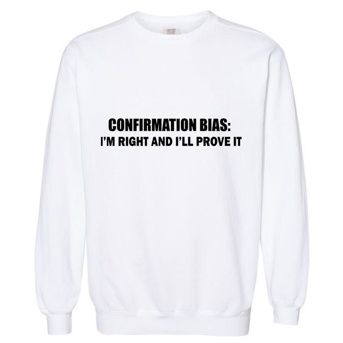 Confirmation Bias I'm Right And I'll Prove It Garment-Dyed Sweatshirt