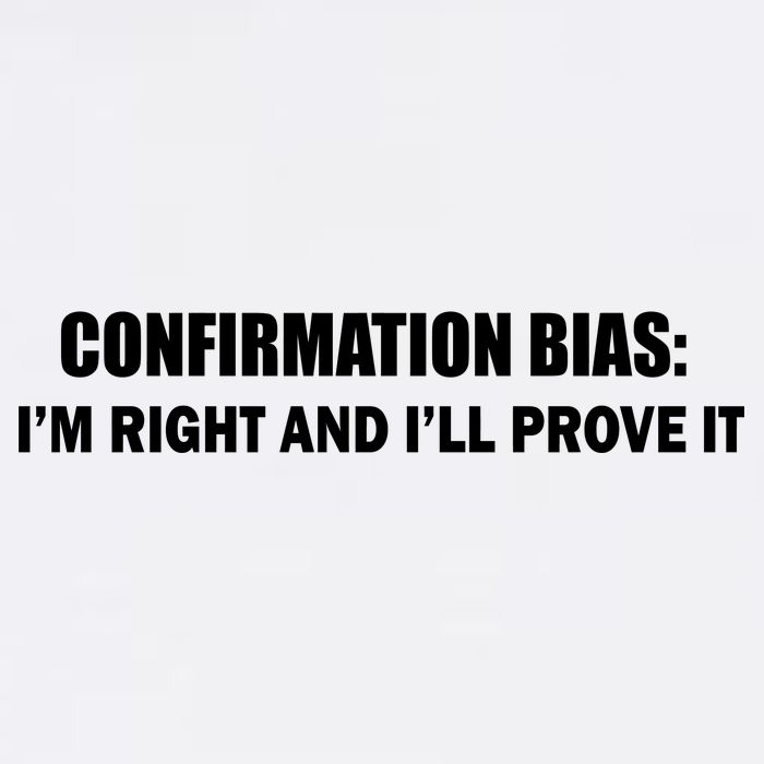 Confirmation Bias I'm Right And I'll Prove It Garment-Dyed Sweatshirt