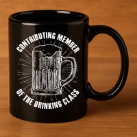 Contributing Member Of The Drinking Class 11oz C Handle Ceramic Mug
