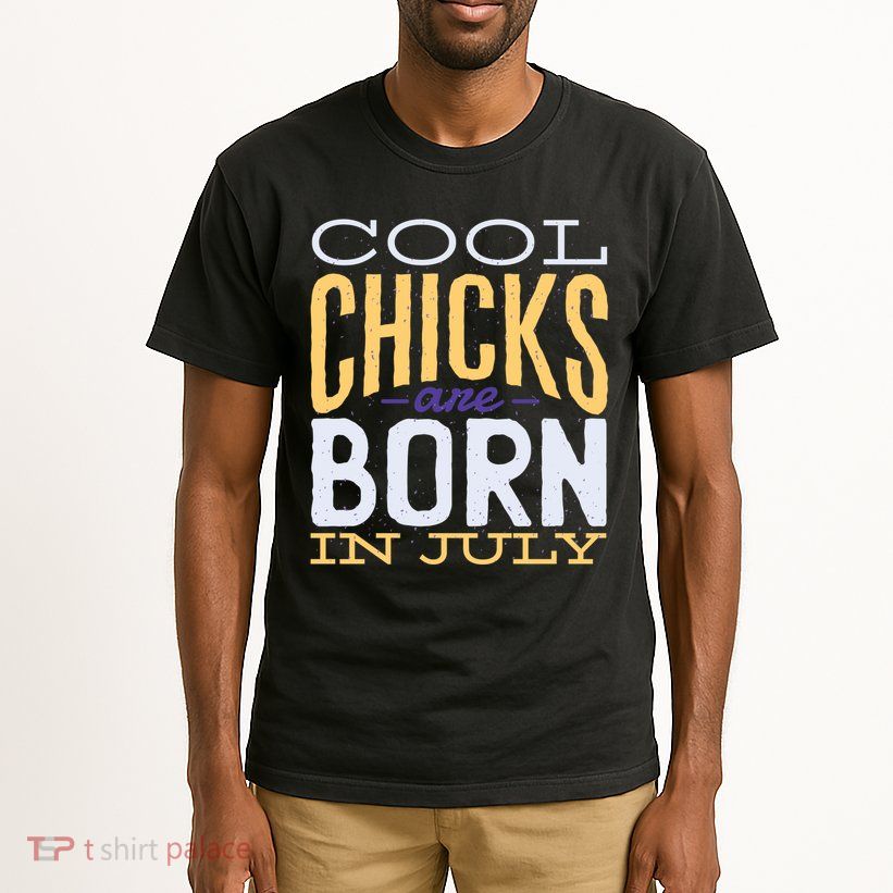 Cool Chicks Are Born In July Tall T-Shirt