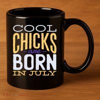 Cool Chicks Are Born In July 11oz C Handle Ceramic Mug