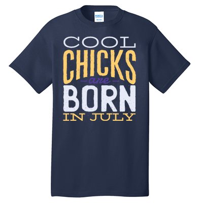 Cool Chicks Are Born In July Tall T-Shirt