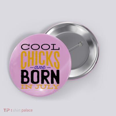 Cool Chicks Are Born In July Button