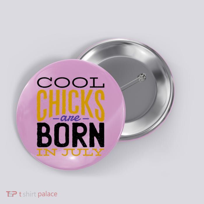 Cool Chicks Are Born In July Button