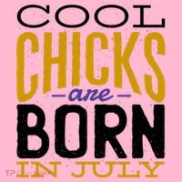 Cool Chicks Are Born In July Button