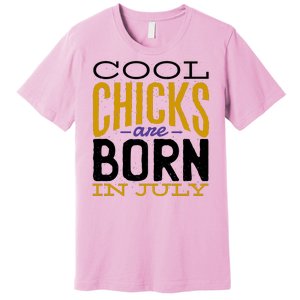 Cool Chicks Are Born In July Premium T-Shirt