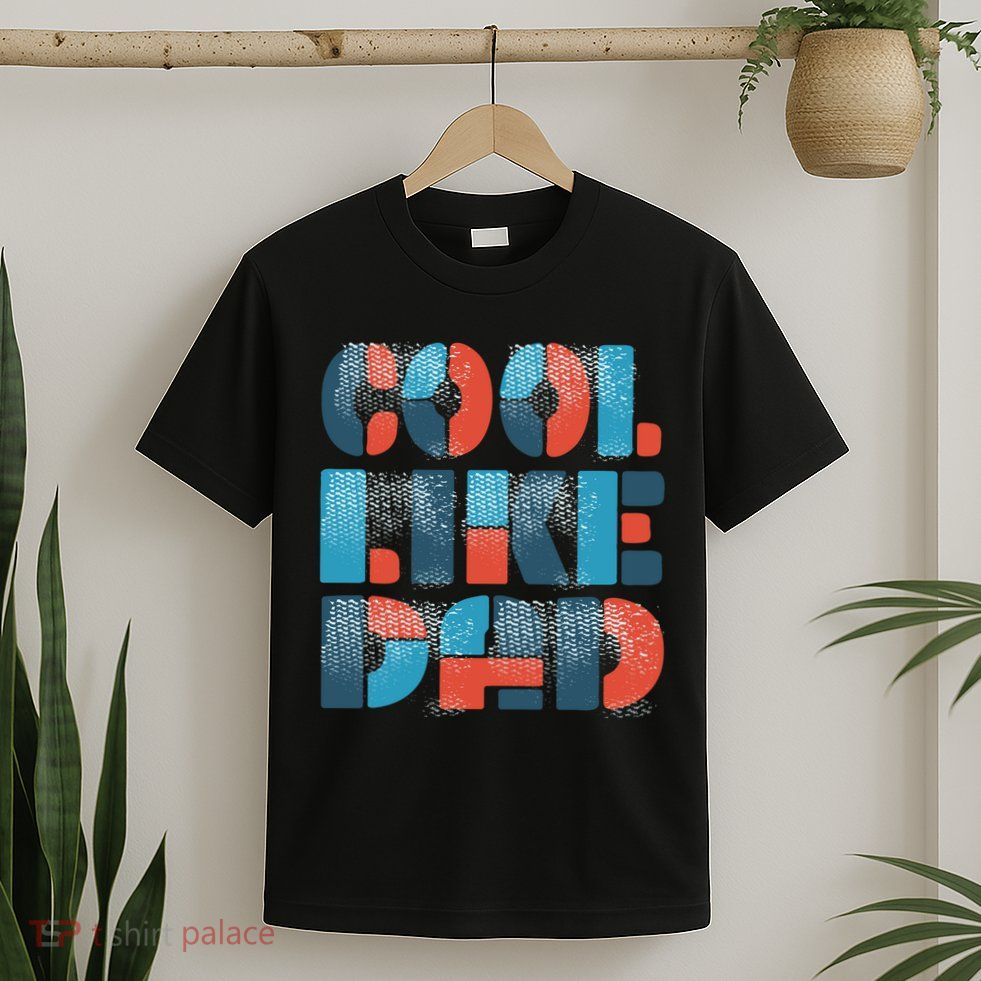 Cool Like Dad T-Shirt