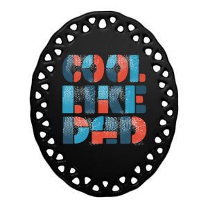 Cool Like Dad Ceramic Oval Ornament