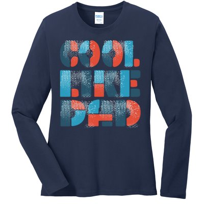 Cool Like Dad Ladies Long Sleeve Shirt