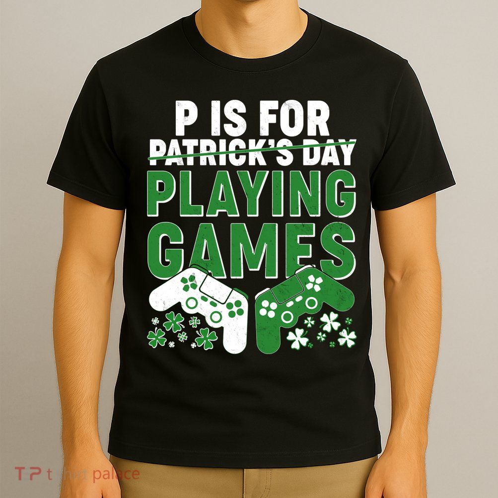 Cool St Patrick's Day P Is For Playing Games   T-Shirt