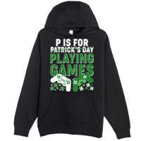 Cool St Patrick's Day P Is For Playing Games   Premium Pullover Hoodie