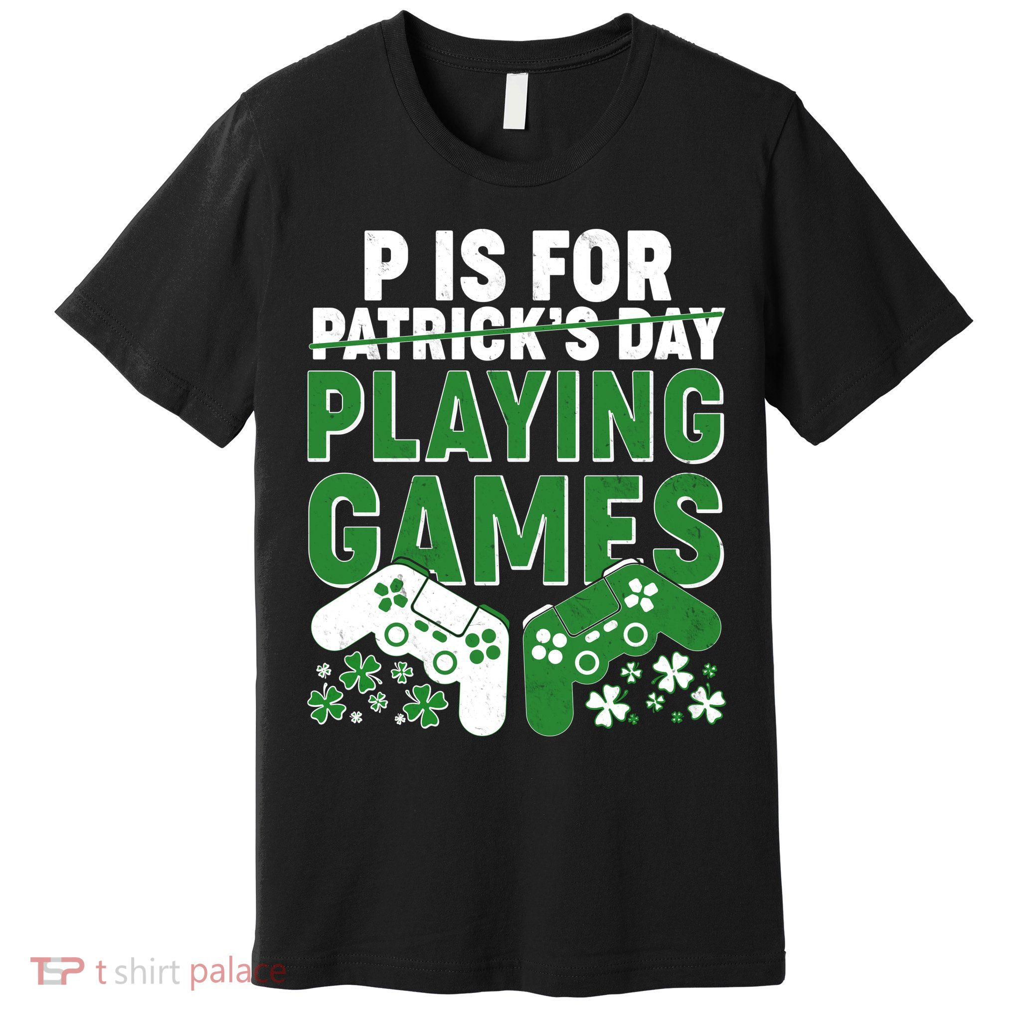 Cool St Patrick's Day P Is For Playing Games   Premium T-Shirt