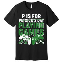 Cool St Patrick's Day P Is For Playing Games   Premium T-Shirt