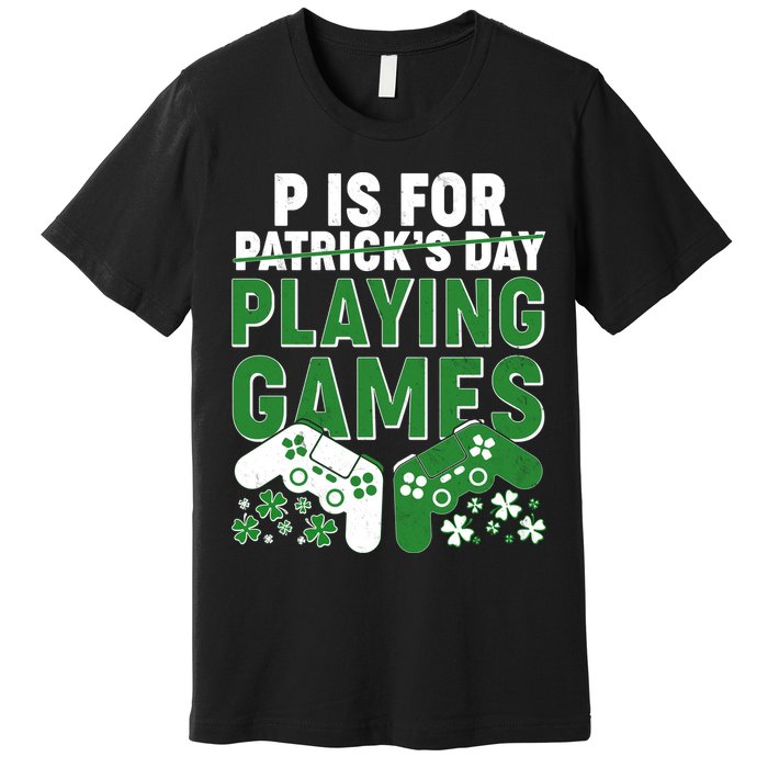 Cool St Patrick's Day P Is For Playing Games   Premium T-Shirt