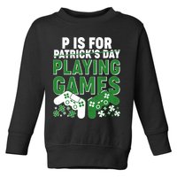 Cool St Patrick's Day P Is For Playing Games   Toddler Sweatshirt