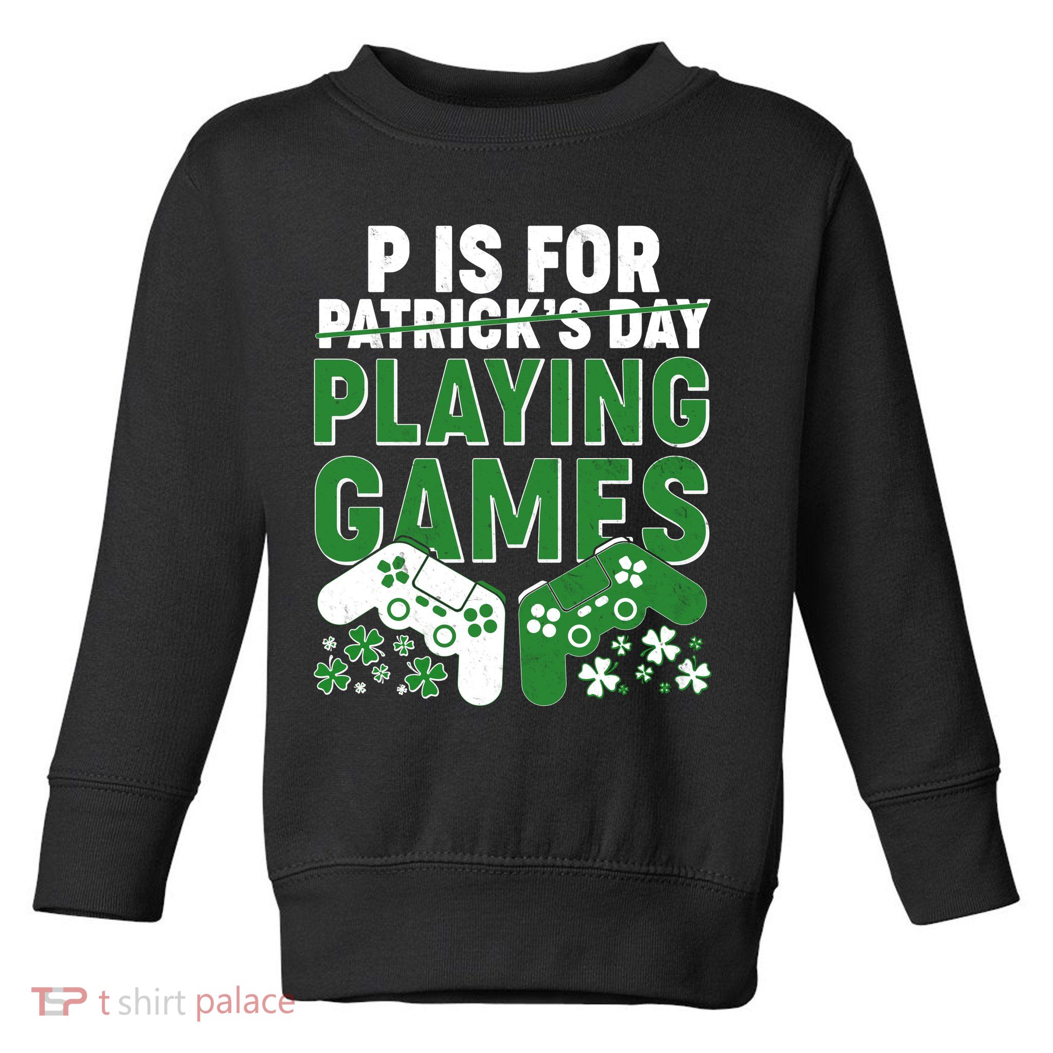 Cool St Patrick's Day P Is For Playing Games   Toddler Sweatshirt