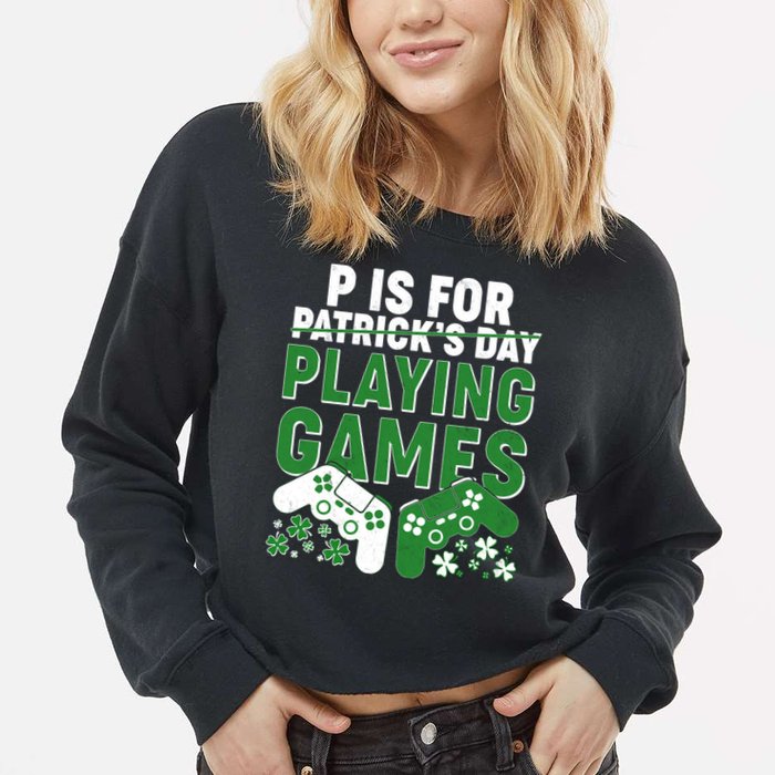 Cool St Patrick's Day P Is For Playing Games   Cropped Pullover Crew