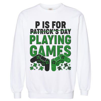 Cool St Patrick's Day P Is For Playing Games   Garment-Dyed Sweatshirt