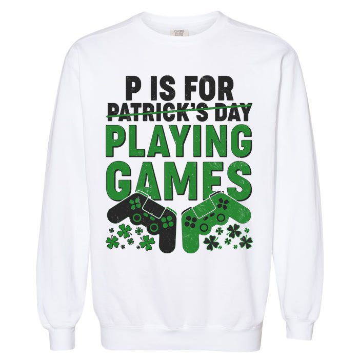 Cool St Patrick's Day P Is For Playing Games   Garment-Dyed Sweatshirt